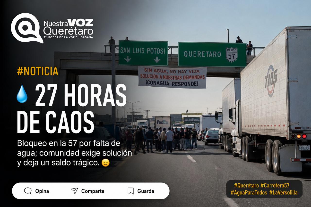 27 horas de caos en la 57: protesta por agua colapsa Querétaro y deja un trailero muerto